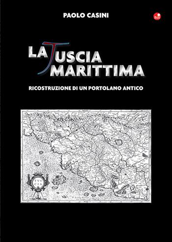 La Tuscia marittima. Ricostruzione di un portolano antico - Paolo Casini - Libro Betti Editrice 2021 | Libraccio.it
