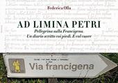 Ad Limina Petri. Pellegrina sulla Francigena. Un diario scritto coi piedi. E col cuore