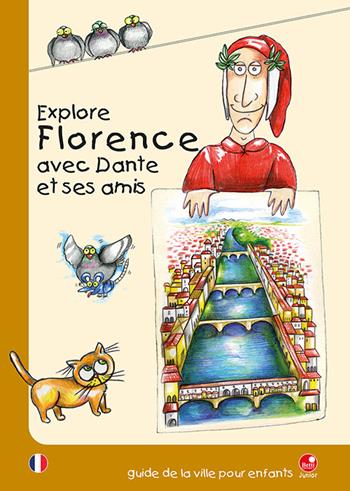 Explore Florence avec Dante et ses amis. Guide de la ville puor enfants  - Libro Betti Editrice 2021 | Libraccio.it