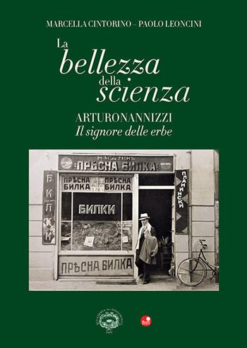 La bellezza della scienza. Arturo Nannizzi. Il signore delle erbe - Marcella Cintorino, Paolo Leoncini - Libro Betti Editrice 2021 | Libraccio.it