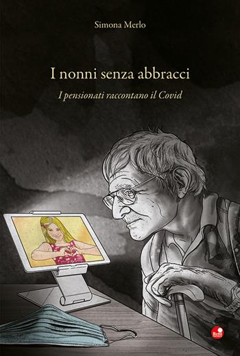 I nonni senza abbracci. I pensionati raccontano il Covid - Simona Merlo - Libro Betti Editrice 2021 | Libraccio.it