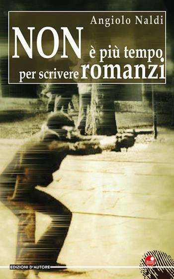 Non è più tempo per scrivere romanzi - Angiolo Naldi - Libro Betti Editrice 2021 | Libraccio.it