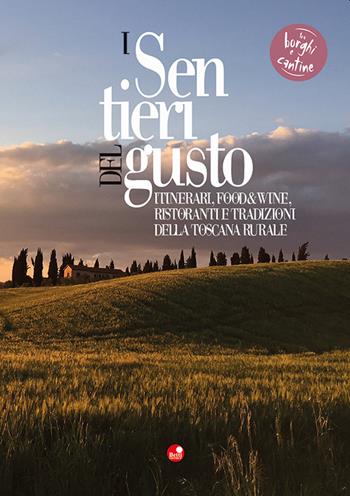 I sentieri del gusto. Itinerari, food&wine, ristoranti e tradizioni della Toscana rurale  - Libro Betti Editrice 2021 | Libraccio.it