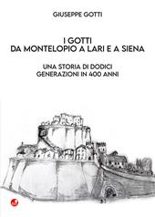 I Gotti da Montelopio a Lari e a Siena. Una storia di dodici generazioni in 400 anni