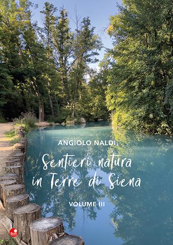 Sentieri e natura in terra di Siena. Vol. 3 - Angiolo Naldi - Libro Betti Editrice 2022 | Libraccio.it