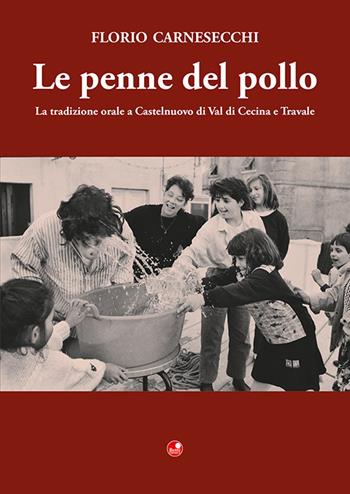 Le penne del pollo. La tradizione orale a Castelnuovo di Val di Cecina e Travale - Florio Carnesecchi - Libro Betti Editrice 2022 | Libraccio.it
