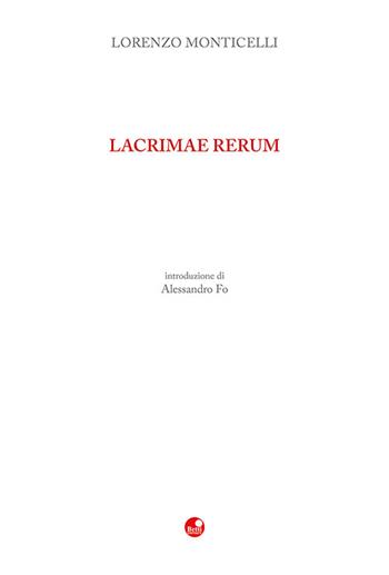 Lacrimae rerum - Lorenzo Monticelli - Libro Betti Editrice 2022 | Libraccio.it