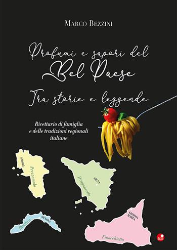 Profumi e sapori del Bel Paese. Tra storie e leggende. Ricettario di famiglia e delle tradizioni regionali italiane - Marco Bezzini - Libro Betti Editrice 2022 | Libraccio.it