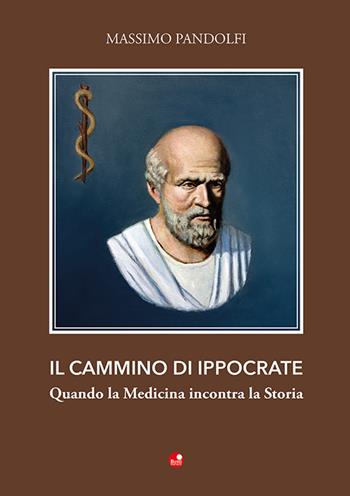 Il cammino di Ippocrate. Quando la medicina incontra la storia - Massimo Pandolfi - Libro Betti Editrice 2022 | Libraccio.it