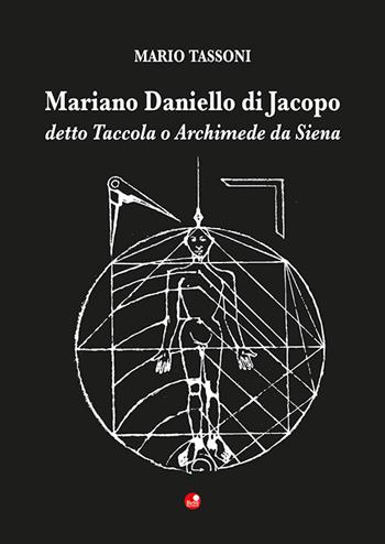 Mariano Daniello di Jacopo detto Taccola o Archimede da Siena - Mario Tassoni - Libro Betti Editrice 2022 | Libraccio.it