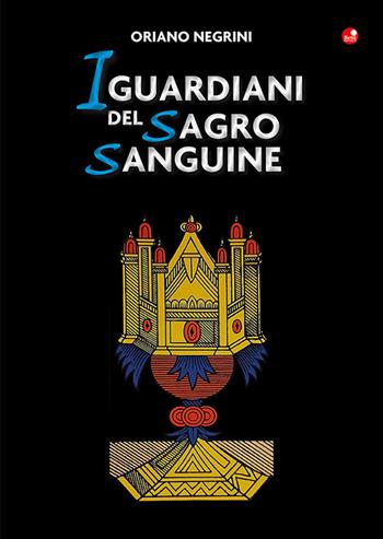 I guardiani del Sagro Sanguine - Oriano Negrini - Libro Betti Editrice 2023 | Libraccio.it