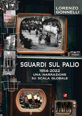Sguardi sul Palio 1954-2022. Una narrazione su scala globale