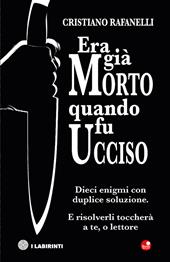 Era già morto quando fu ucciso. Dieci enigmi con duplice soluzione. E risolverli toccherà a te, o lettore