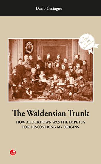The Waldensian trunk. How a lockdown was the impetus for discovering my origins - Dario Castagno - Libro Betti Editrice 2023 | Libraccio.it