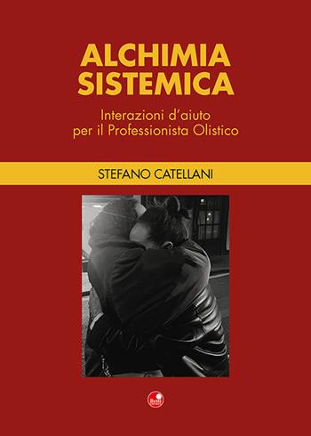Alchimia sistemica. Interazioni d'aiuto per il professionista olistico - Stefano Catellani - Libro Betti Editrice 2023 | Libraccio.it