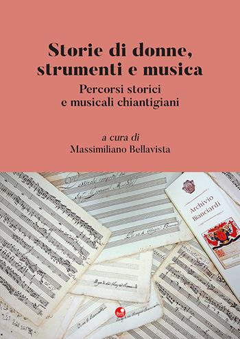 Storie di donne, strumenti e musica. Percorsi storici e musicali chiantigiani  - Libro Betti Editrice 2023 | Libraccio.it