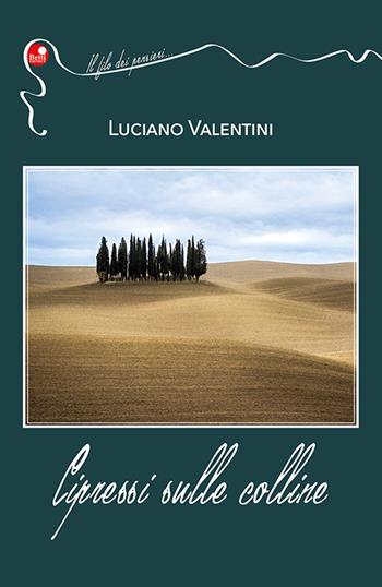 Cipressi sulle colline - Luciano Valentini - Libro Betti Editrice 2023 | Libraccio.it