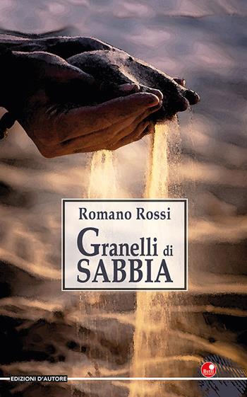 Granelli di sabbia - Romano Rossi - Libro Betti Editrice 2024 | Libraccio.it