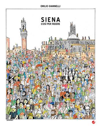 Siena. Così per ridere - Emilio Giannelli - Libro Betti Editrice 2023 | Libraccio.it