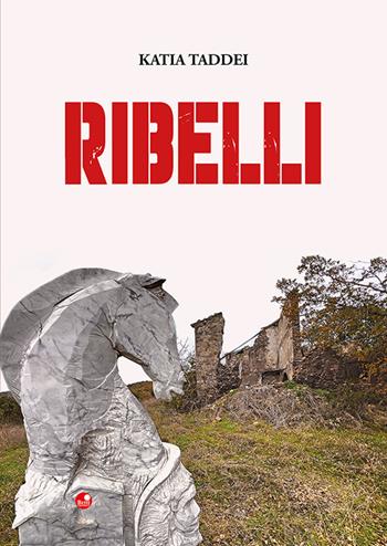 Ribelli - Katia Taddei - Libro Betti Editrice 2024 | Libraccio.it