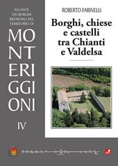 Borghi, chiese e castelli tra Chianti e Valdelsa. Atlante dei borghi medievali del territorio di Monteriggioni. Vol. 4