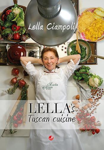 Lella's Tuscan cuisine - Lella Ciampoli - Libro Betti Editrice 2025 | Libraccio.it