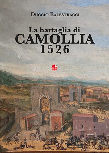 La battaglia di Camollia 1526 - Duccio Balestracci - Libro Betti Editrice 2025 | Libraccio.it
