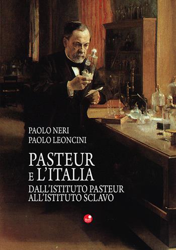 Pasteur e l'Italia. Dall'Istituto Pasteur all'Istituto Sclavo - Paolo Neri, Paolo Leoncini - Libro Betti Editrice 2026 | Libraccio.it