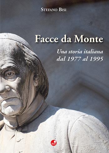 Facce da Monte. Una storia italiana dal 1977 al 1995 - Stefano Bisi - Libro Betti Editrice 2026 | Libraccio.it