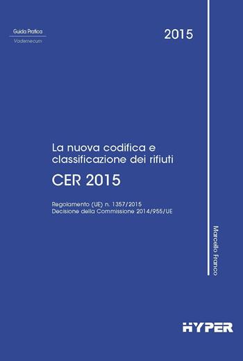 Cer 2015. La nuova codifica e classificazione dei rifiuti - Marcello Franco - Libro Hyper 2015 | Libraccio.it