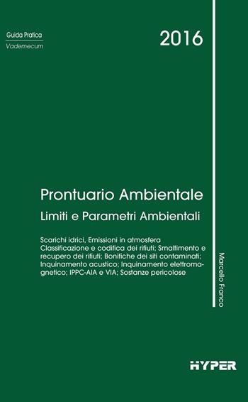 Prontuario ambientale. Limiti e parametri ambientali - Marcello Franco - Libro Hyper 2016, Guida pratica | Libraccio.it