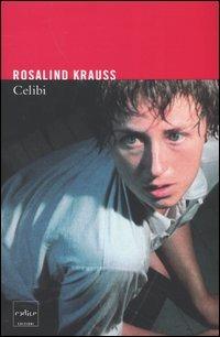 Celibi - Rosalind Krauss - Libro Codice 2004 | Libraccio.it