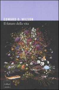 Il futuro della vita - Edward O. Wilson - Libro Codice 2004 | Libraccio.it