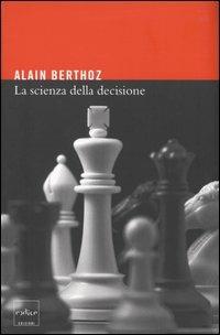 La scienza della decisione - Alain Berthoz - Libro Codice 2004 | Libraccio.it