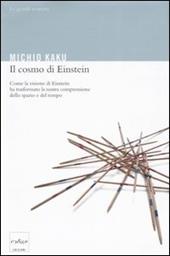 Il cosmo di Einstein. Come la visione di Einstein ha trasformato la nostra comprensione dello spazio e del tempo