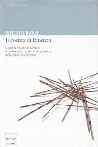 Il cosmo di Einstein. Come la visione di Einstein ha trasformato la nostra comprensione dello spazio e del tempo - Michio Kaku - Libro Codice 2005 | Libraccio.it