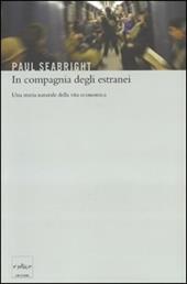 In compagnia degli estranei. Una storia naturale della vita economica