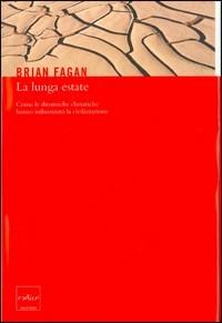 La lunga estate. Come le dinamiche climatiche hanno influenzato la civilizzazione - Brian Murray Fagan - Libro Codice 2005 | Libraccio.it