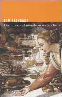 Una storia del mondo in sei bicchieri - Tom Standage - Libro Codice 2005 | Libraccio.it