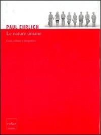 Le nature umane. Geni, culture e prospettive - Paul Ehrlich - Libro Codice 2005 | Libraccio.it