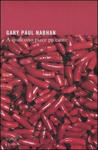 A qualcuno piace piccante - Gary P. Nabhan - Libro Codice 2005 | Libraccio.it