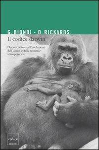 Il codice Darwin. Nuove contese nell'evoluzione dell'uomo e delle scimmie antromorfe - Gianfranco Biondi, Olga Rickards - Libro Codice 2005 | Libraccio.it