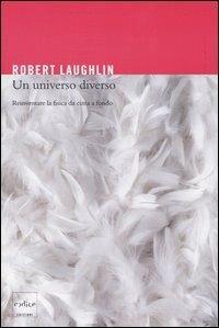 Un universo diverso. Reinventare la fisica da cima a fondo - Robert Laughlin - Libro Codice 2005 | Libraccio.it