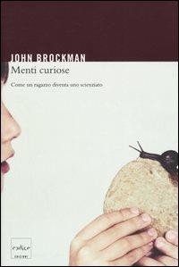 Menti curiose. Come un ragazzo diventa uno scienziato - John Brockman - Libro Codice 2005 | Libraccio.it