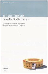 Le stelle di Miss Leavitt. La storia mai raccontata della donna che scoprì come misurare l'universo - George Johnson - Libro Codice 2006, Le grandi scoperte | Libraccio.it