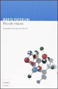 Piccole visioni. La grande storia di una molecola - Marta Paterlini - Libro Codice 2006 | Libraccio.it