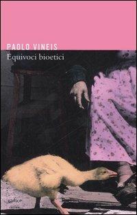 Equivoci bioetici - Paolo Vineis - Libro Codice 2006 | Libraccio.it