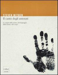 Il canto degli antenati. Le origini della musica, del linguaggio, della mente e del corpo - Steven Mithen - Libro Codice 2007 | Libraccio.it