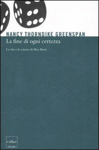 La fine di ogni certezza. La vita e la scienza di Max Born - Nancy Thorndike Greenspan - Libro Codice 2007 | Libraccio.it