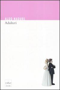 Adulteri - Aldo Naouri - Libro Codice 2007 | Libraccio.it